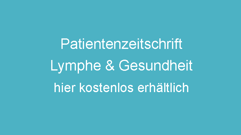 Lymphe und Gesundheit. Die Patientenzeitschrift mit wichtigen Informationen zum Lymphödem und Lipödem